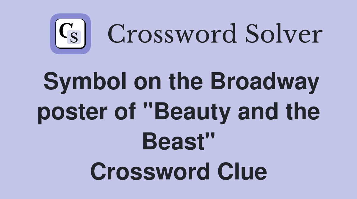 Symbol on the Broadway poster of "Beauty and the Beast" Crossword Clue
