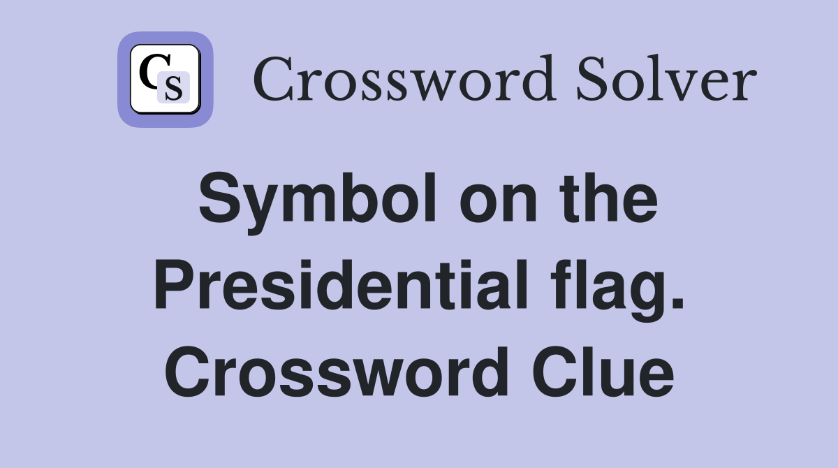 Symbol on the Presidential flag. Crossword Clue
