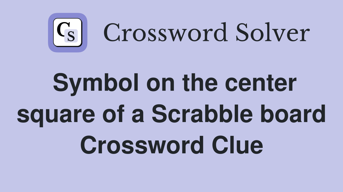 Symbol on the center square of a Scrabble board Crossword Clue