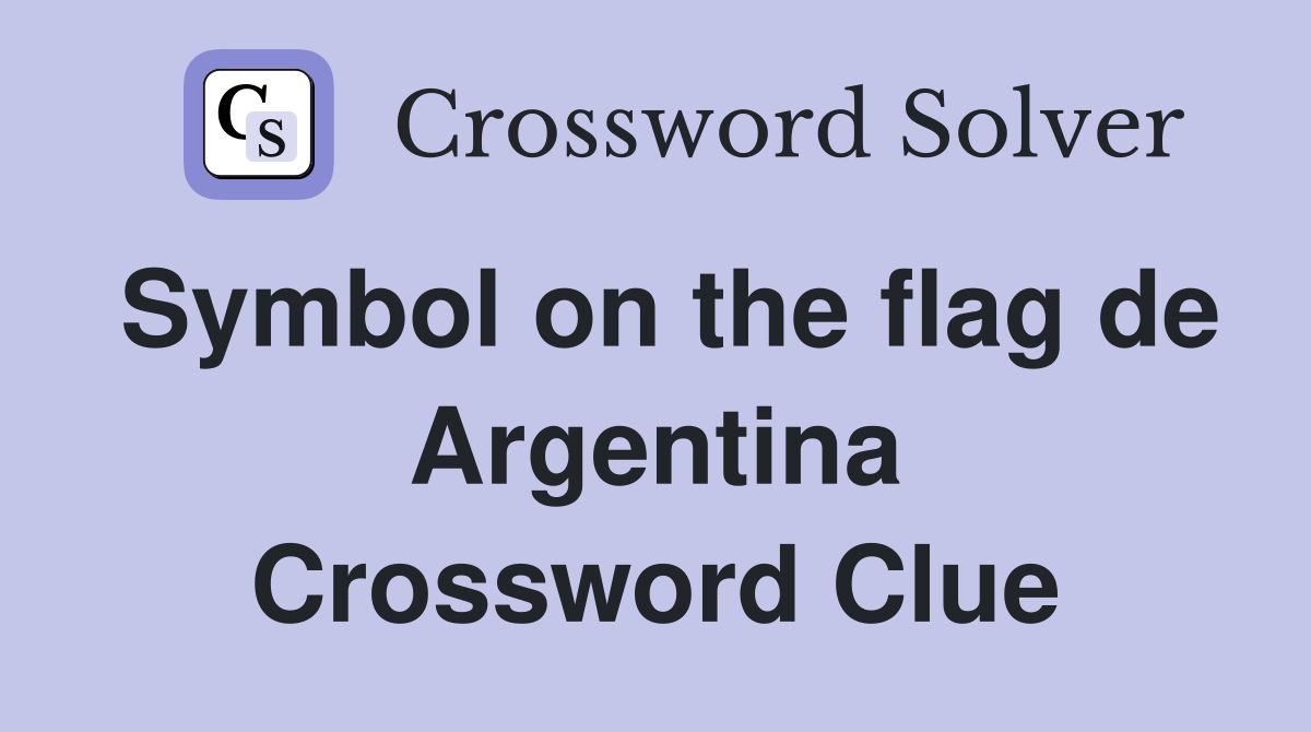 Symbol on the flag de Argentina Crossword Clue