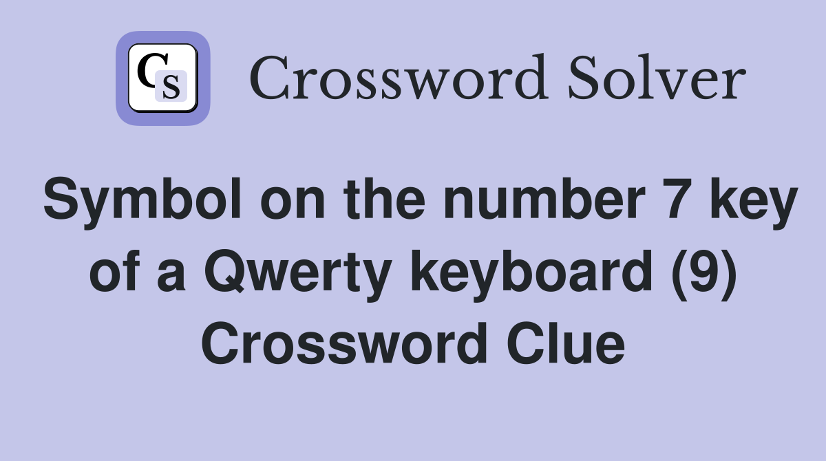 Symbol on the number 7 key of a Qwerty keyboard (9) Crossword Clue