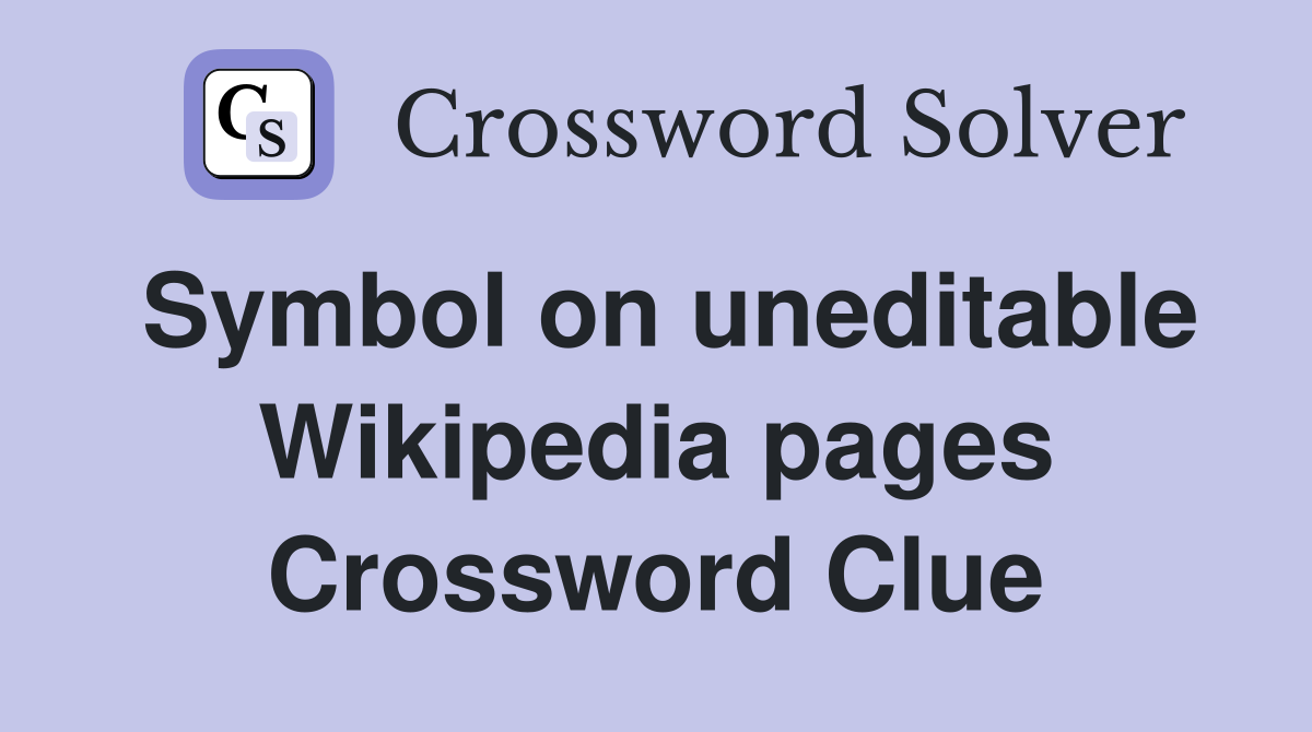 Symbol on uneditable Wikipedia pages Crossword Clue