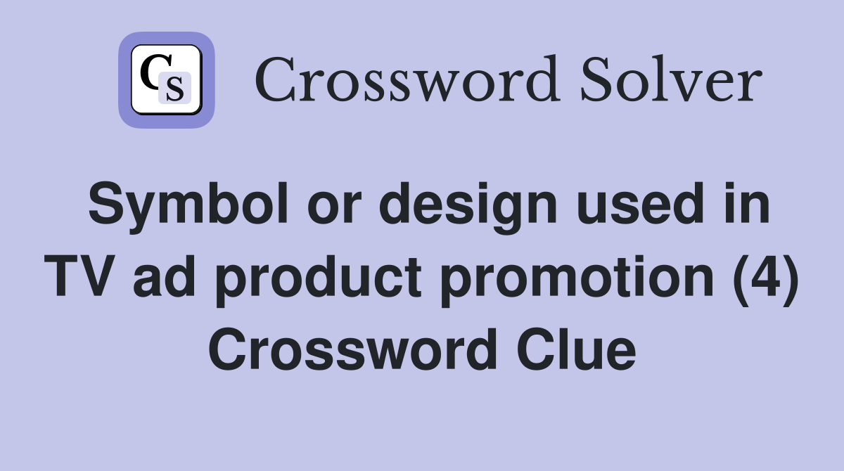 Symbol or design used in TV ad product promotion (4) Crossword Clue
