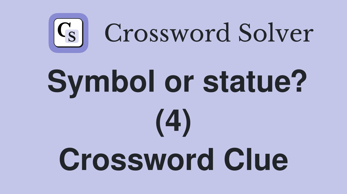 Symbol or statue? (4) Crossword Clue
