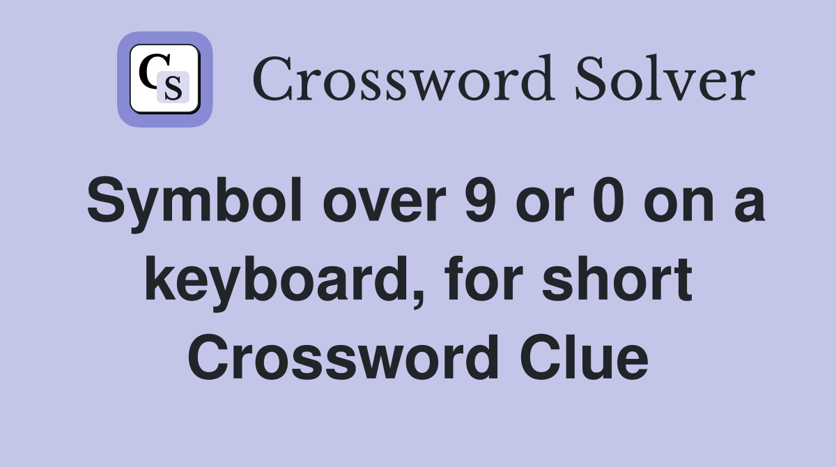 Symbol over 9 or 0 on a keyboard, for short Crossword Clue