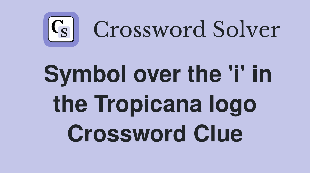 Symbol over the 'i' in the Tropicana logo Crossword Clue