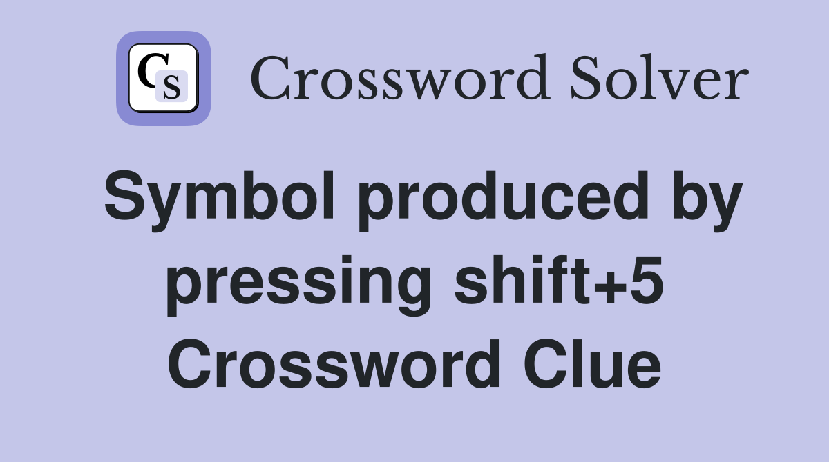 Symbol produced by pressing shift+5 Crossword Clue