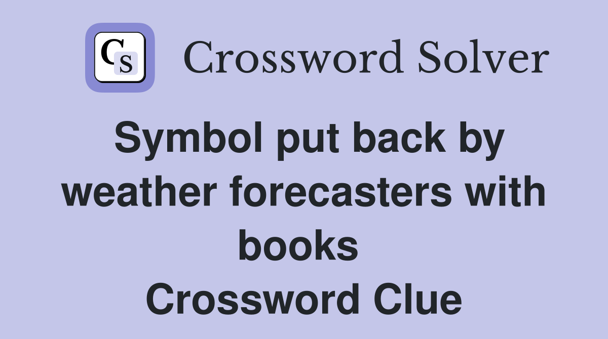 Symbol put back by weather forecasters with books  Crossword Clue