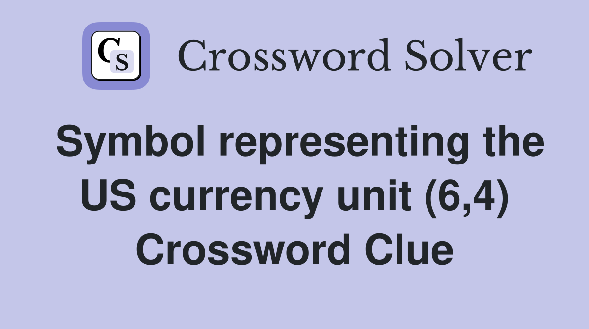 Symbol representing the US currency unit (6,4) Crossword Clue