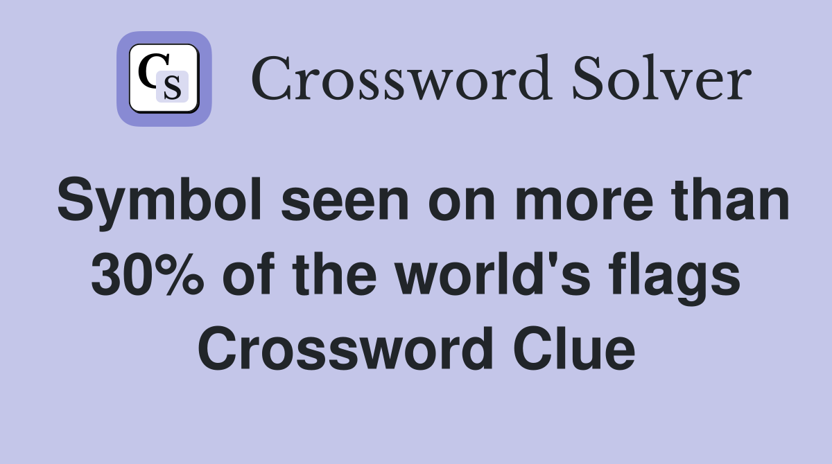Symbol seen on more than 30% of the world's flags Crossword Clue