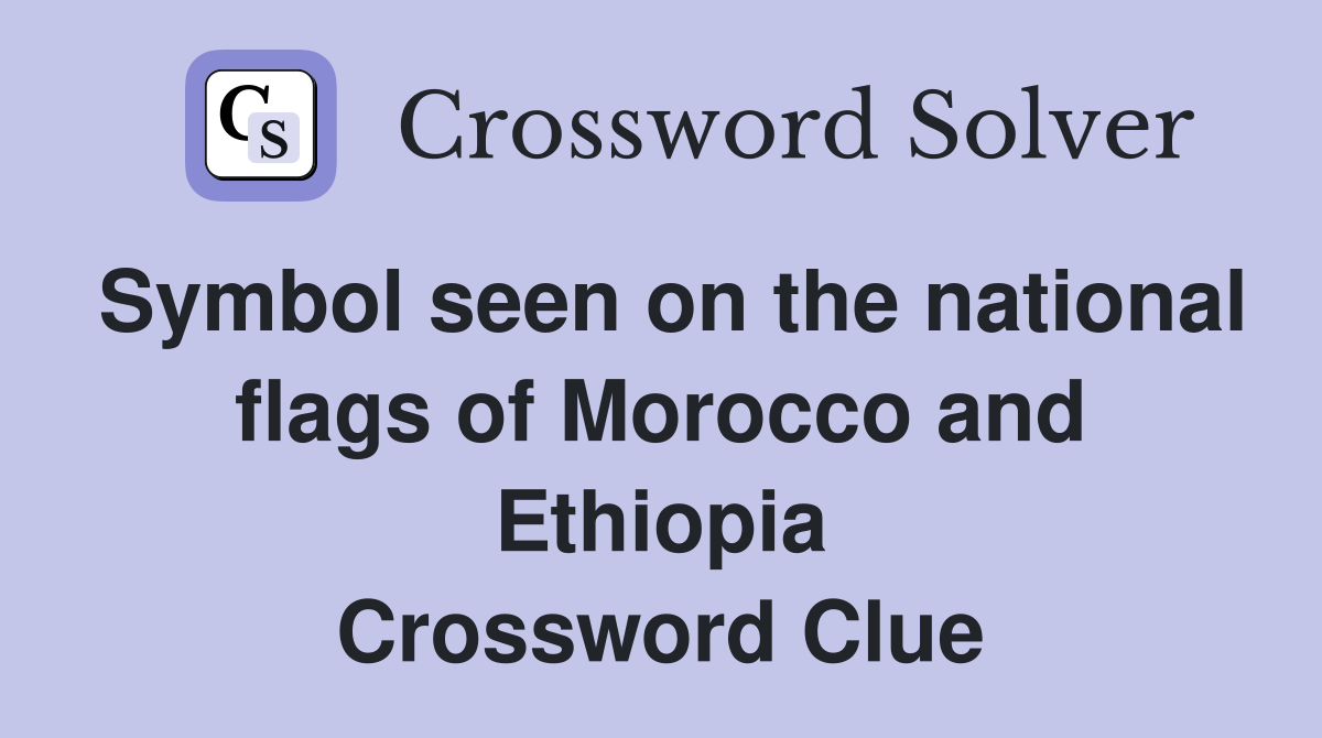 Symbol seen on the national flags of Morocco and Ethiopia Crossword Clue