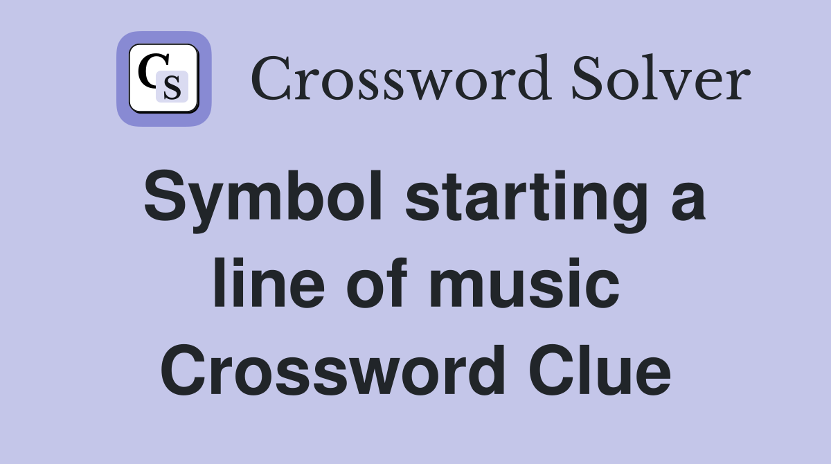 Symbol starting a line of music Crossword Clue