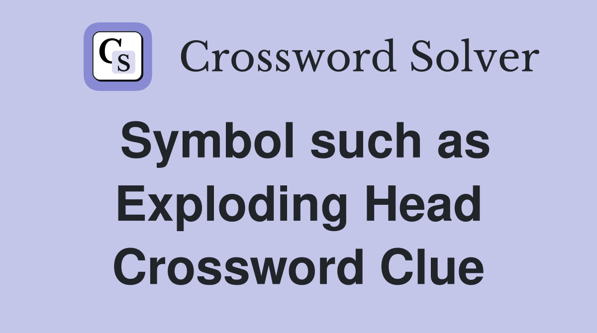 Symbol such as Exploding Head Crossword Clue