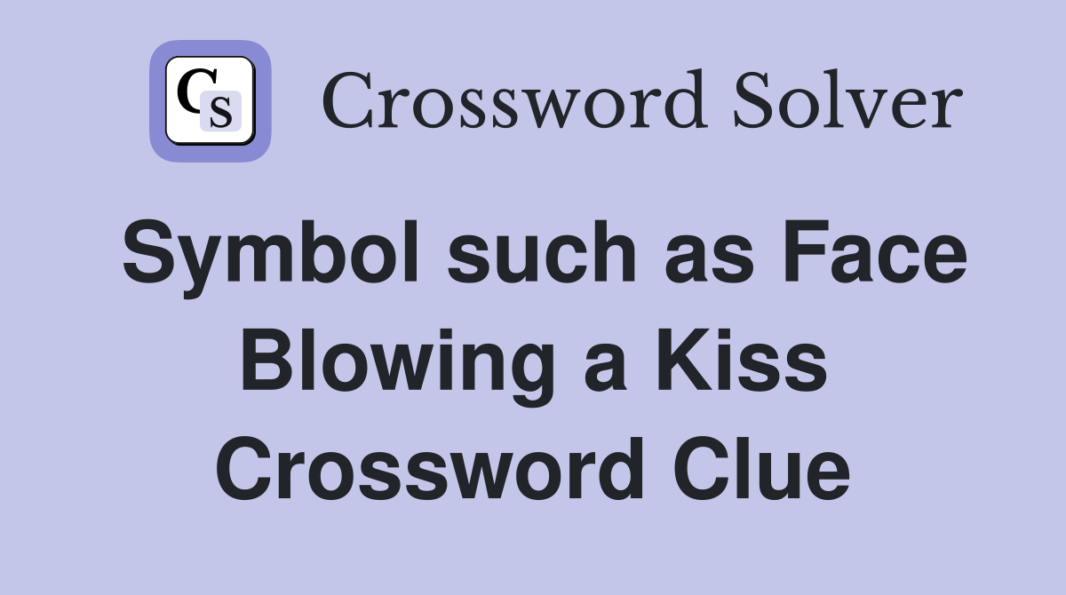 Symbol such as Face Blowing a Kiss Crossword Clue