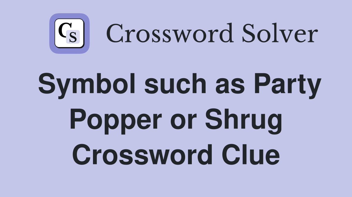 Symbol such as Party Popper or Shrug Crossword Clue