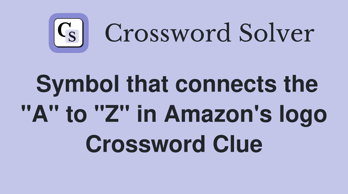 Symbol that connects the "A" to "Z" in Amazon's logo Crossword Clue