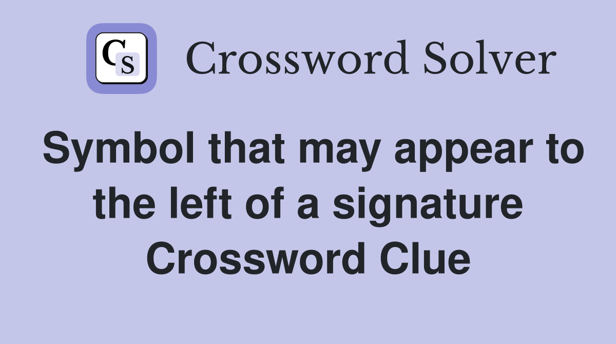 Symbol that may appear to the left of a signature Crossword Clue