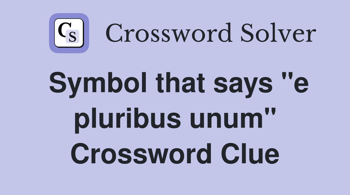 Symbol that says "e pluribus unum" Crossword Clue