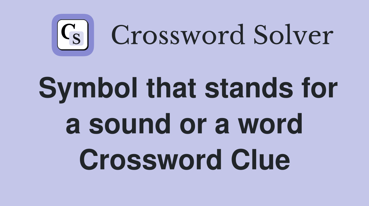 Symbol that stands for a sound or a word Crossword Clue