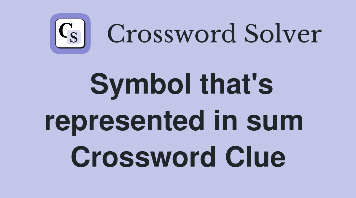 Symbol that's represented in sum  Crossword Clue