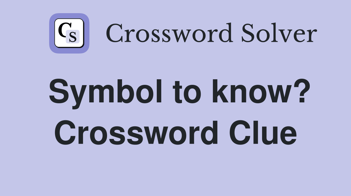 Symbol to know? Crossword Clue