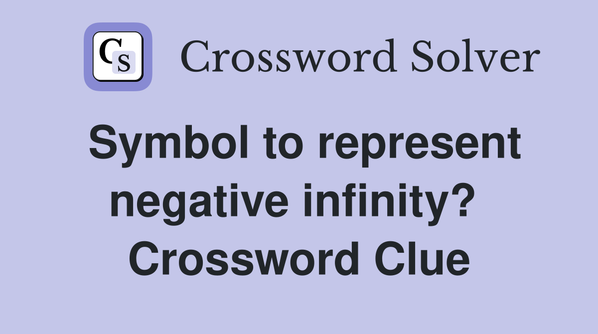 Symbol to represent negative infinity?  Crossword Clue