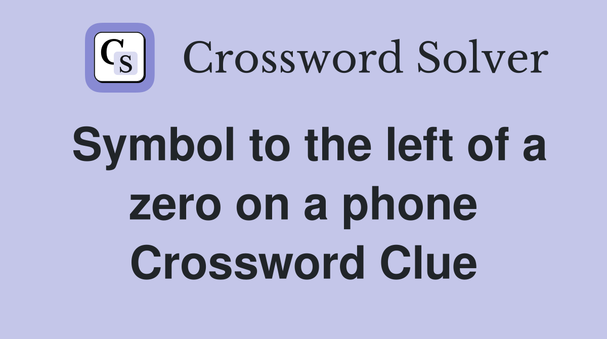 Symbol to the left of a zero on a phone Crossword Clue