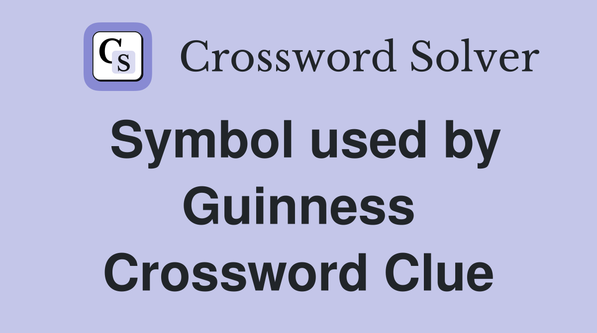 Symbol used by Guinness Crossword Clue