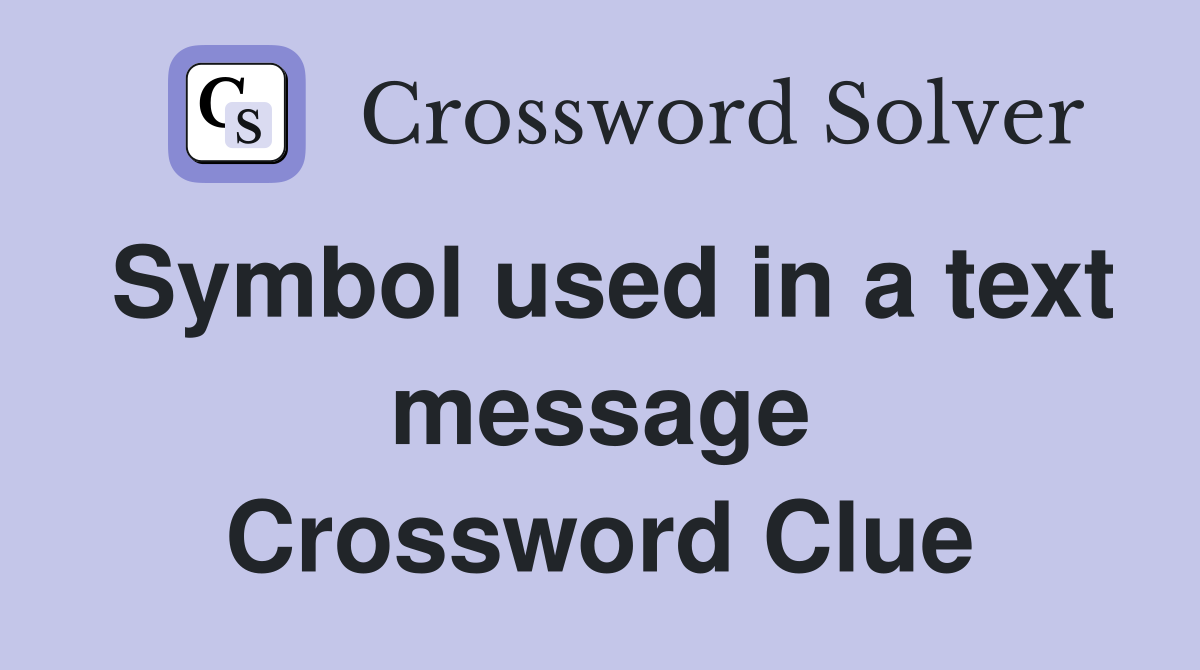 Symbol used in a text message Crossword Clue