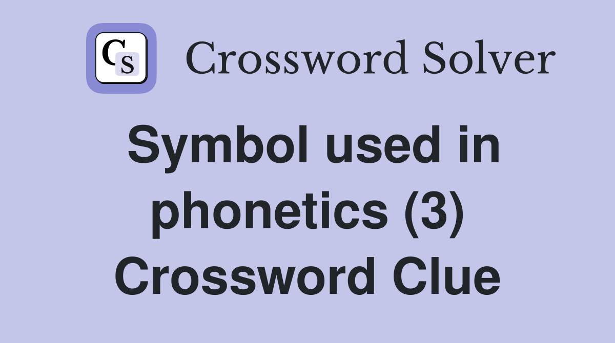 Symbol used in phonetics (3) Crossword Clue
