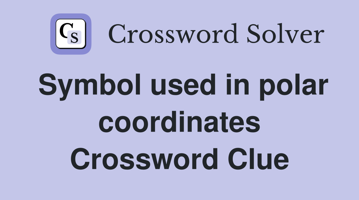 Symbol used in polar coordinates Crossword Clue