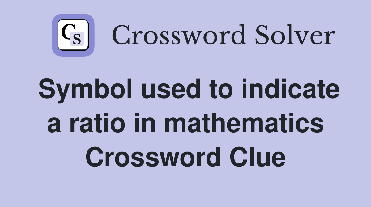 Symbol used to indicate a ratio in mathematics Crossword Clue