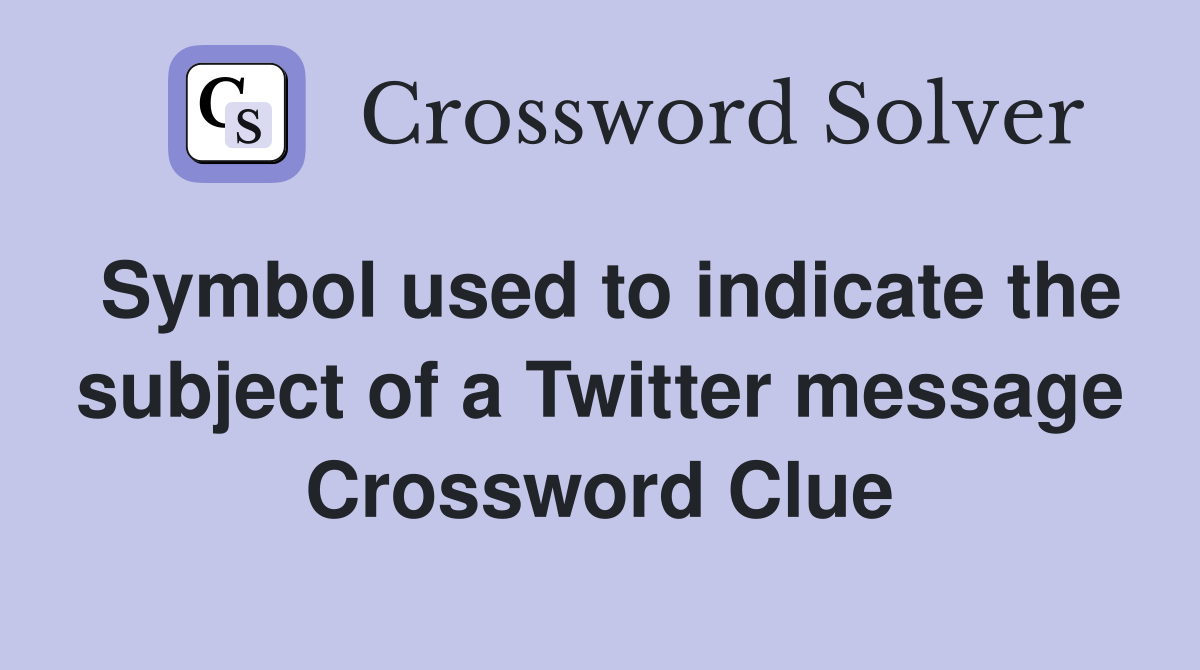 Symbol used to indicate the subject of a Twitter message Crossword Clue