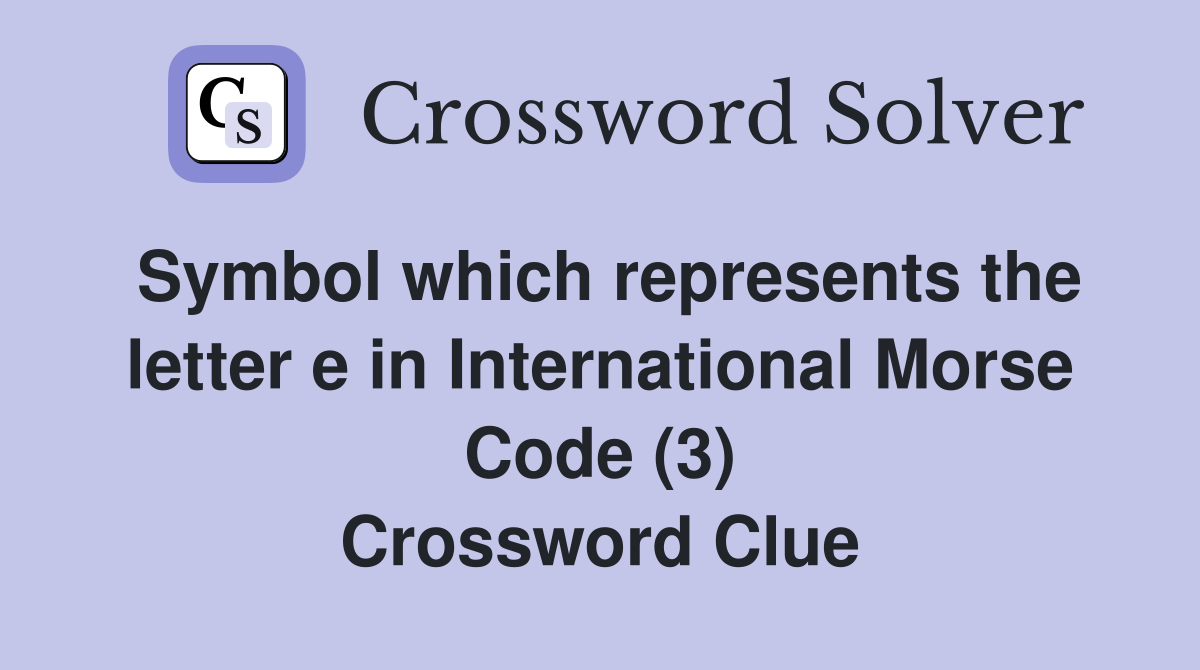 Symbol which represents the letter e in International Morse Code (3) Crossword Clue