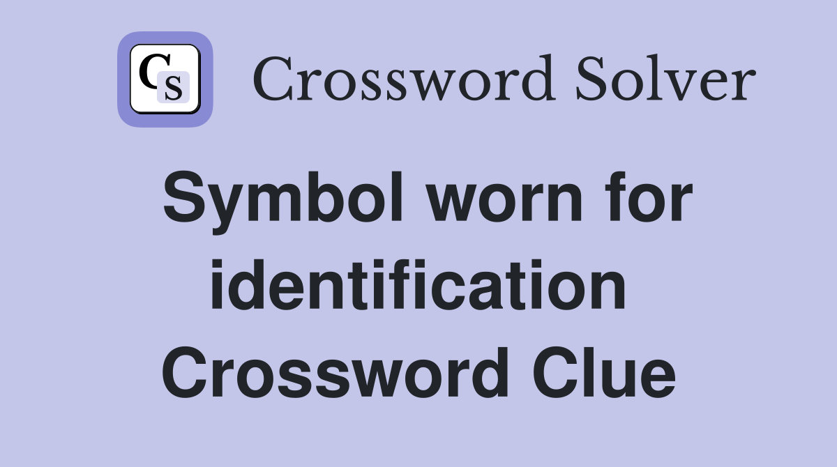 Symbol worn for identification Crossword Clue