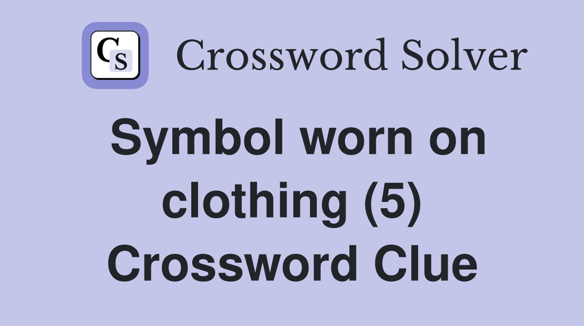 Symbol worn on clothing (5) Crossword Clue
