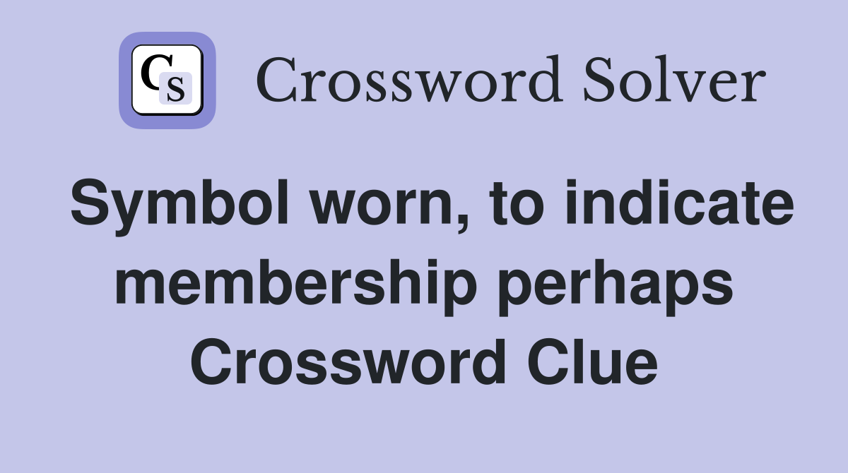Symbol worn, to indicate membership perhaps Crossword Clue