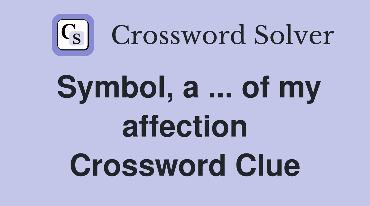 Symbol, a ... of my affection Crossword Clue