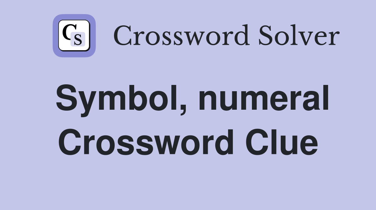 Symbol, numeral Crossword Clue