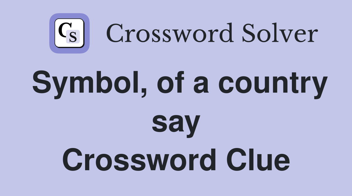 Symbol, of a country say Crossword Clue
