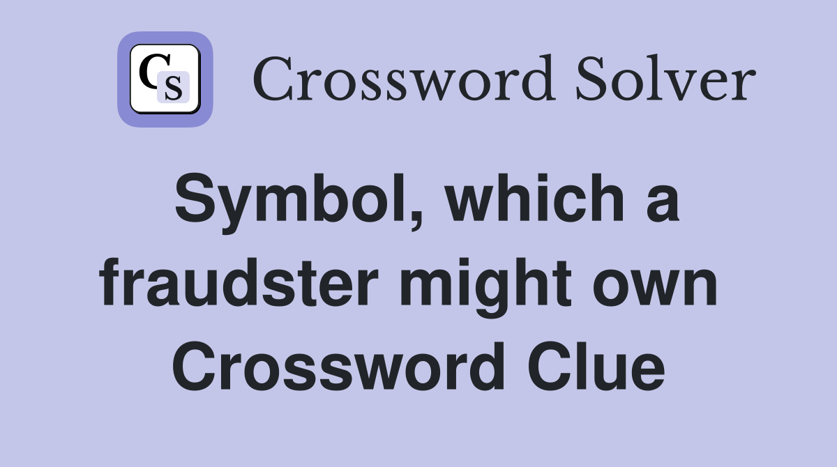 Symbol, which a fraudster might own  Crossword Clue