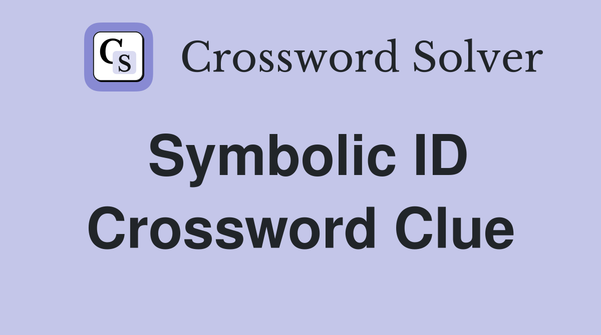 Symbolic ID Crossword Clue