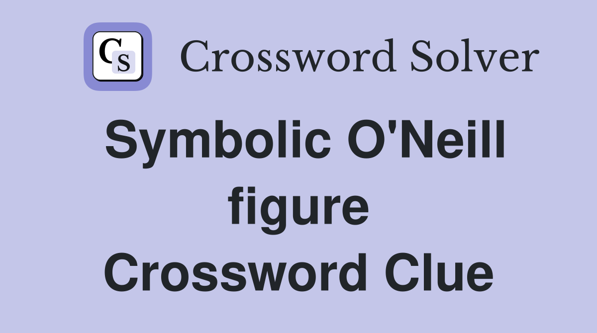 Symbolic O'Neill figure Crossword Clue