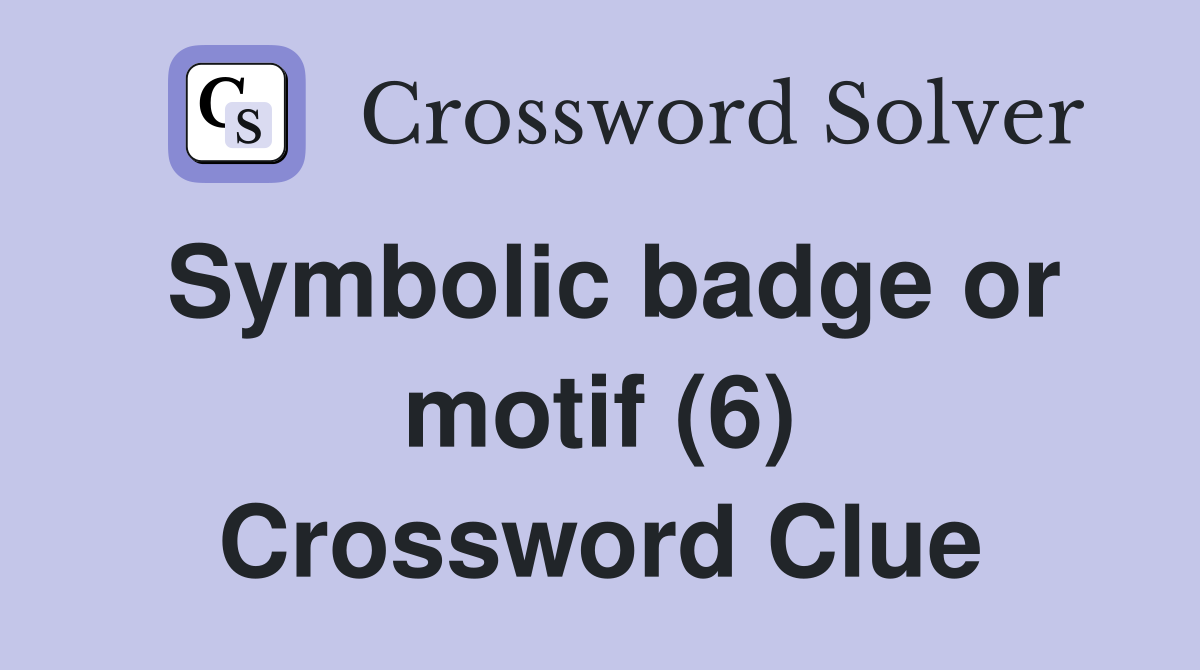 Symbolic badge or motif (6) Crossword Clue
