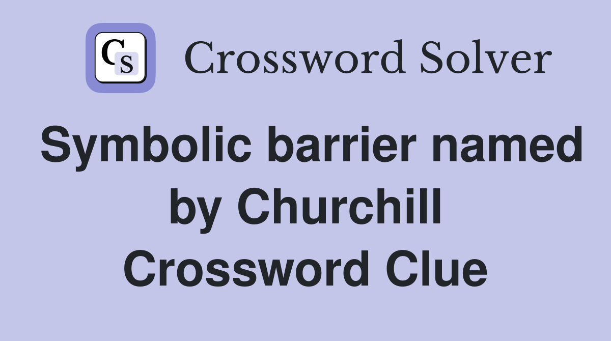Symbolic barrier named by Churchill Crossword Clue