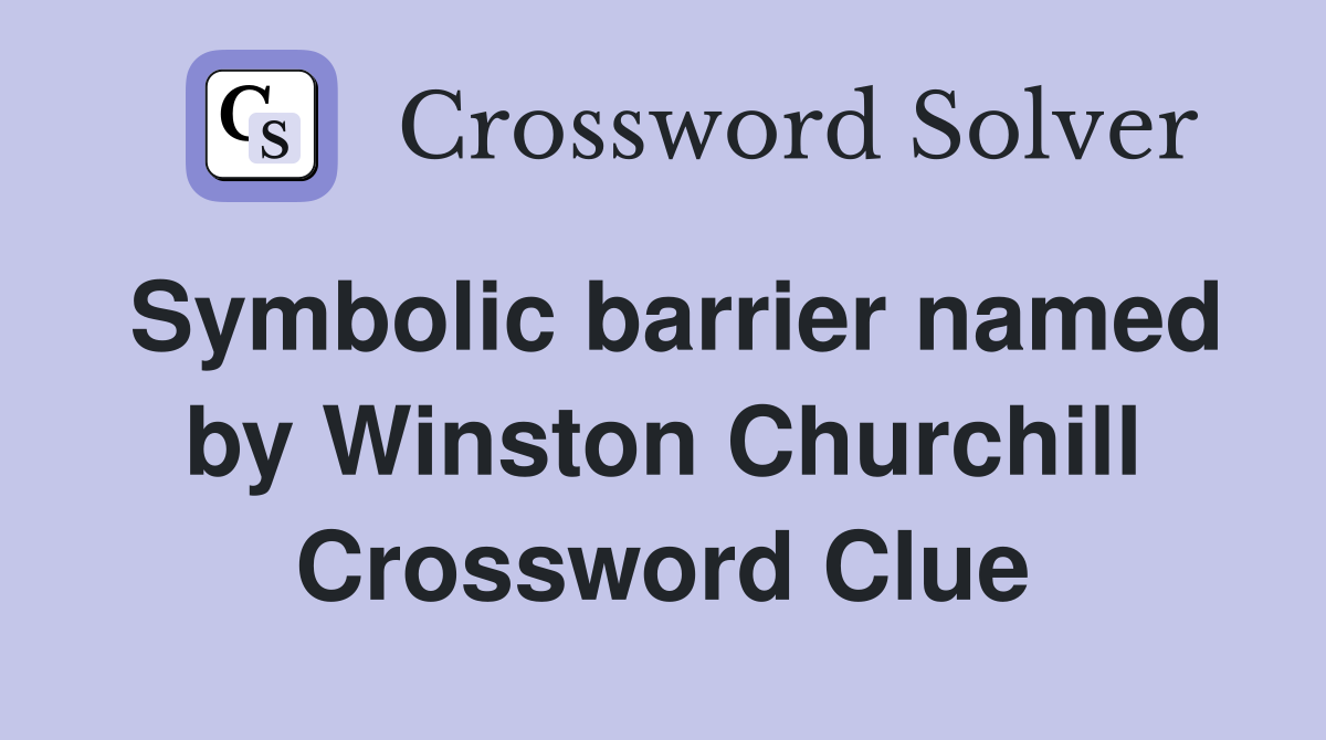 Symbolic barrier named by Winston Churchill Crossword Clue
