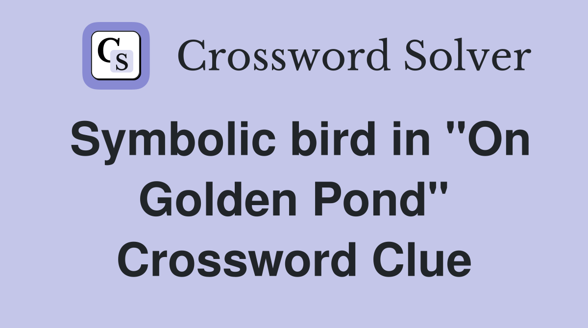 Symbolic bird in "On Golden Pond" Crossword Clue