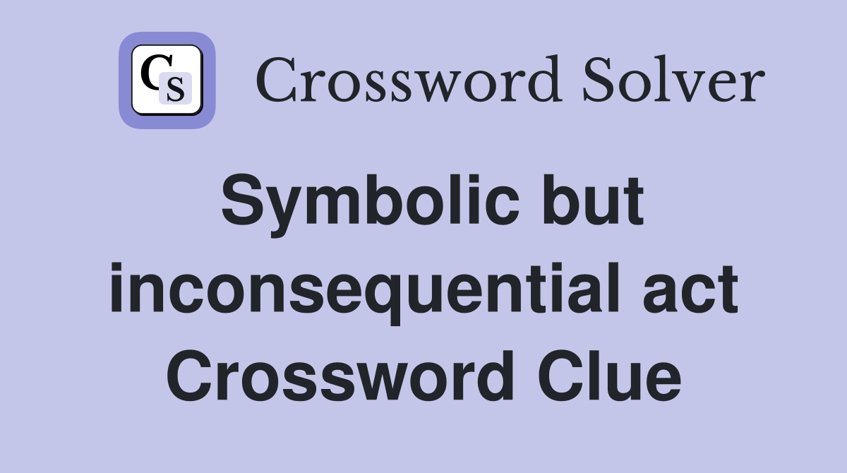 Symbolic but inconsequential act Crossword Clue