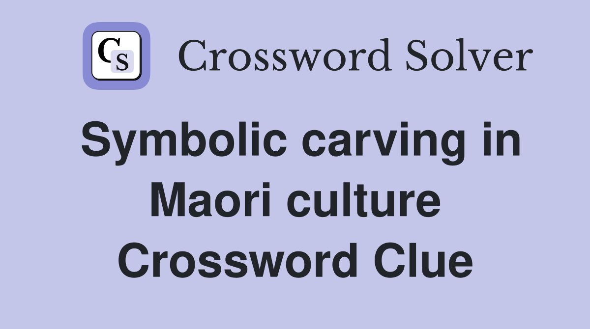 Symbolic carving in Maori culture Crossword Clue