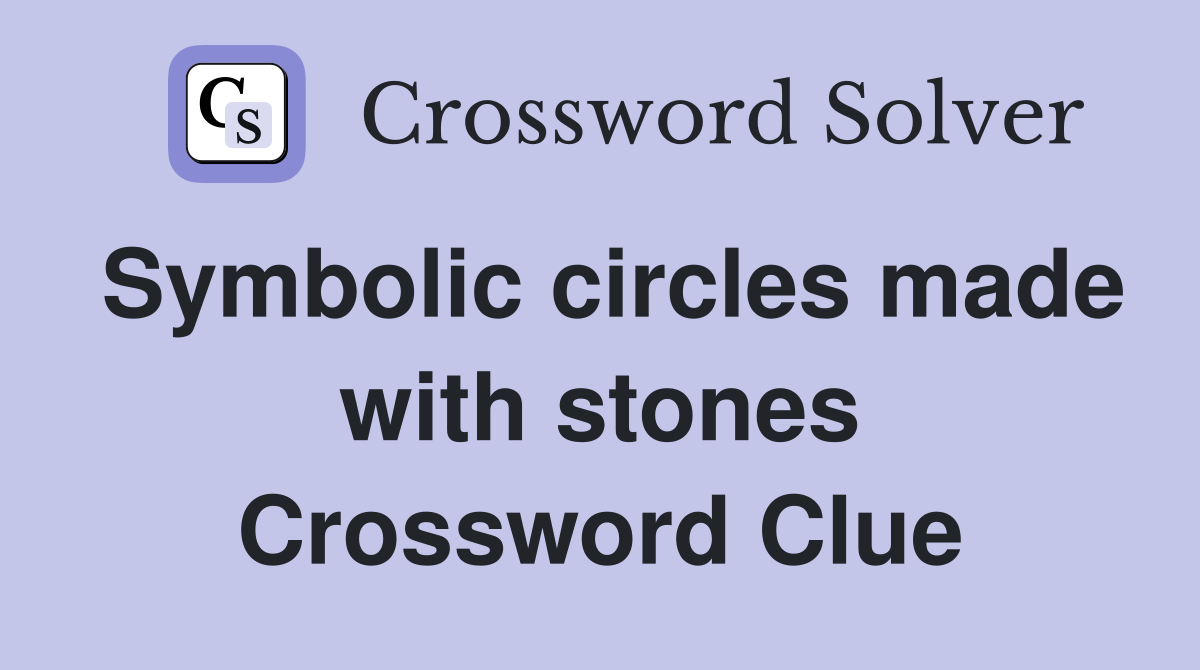 Symbolic circles made with stones Crossword Clue